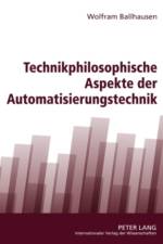 Technikphilosophische Aspekte Der Automatisierungstechnik af Wolfram Ballhausen
