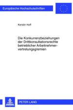 Die Konkurrenzbeziehungen Der Drittkonsultationsrechte Betrieblicher Arbeitnehmervertretungsgremien af Kerstin Hoff