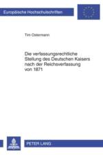 Die Verfassungsrechtliche Stellung Des Deutschen Kaisers Nach Der Reichsverfassung Von 1871 af Tim Ostermann