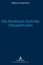 Felix Mendelssohn Bartholdys Schauspielmusiken af Rebecca Rosenthal
