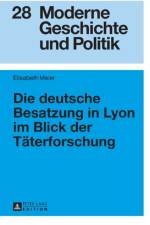 Die deutsche Besatzung in Lyon im Blick der Taeterforschung af Elisabeth Meier