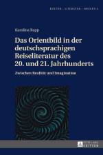 Das Orientbild in Der Deutschsprachigen Reiseliteratur Des 20. Und 21. Jahrhunderts af Karolina Rapp