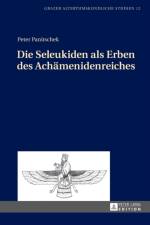 Die Seleukiden als Erben des Achaemenidenreiches af Peter Panitschek