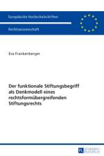 Der Funktionale Stiftungsbegriff ALS Denkmodell Eines Rechtsformuebergreifenden Stiftungsrechts af Eva Frankenberger