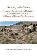 Listening to the Stones: Essays on Architecture and Function in Ancient Greek Sanctuaries in Honour of Richard Alan Tomlinson