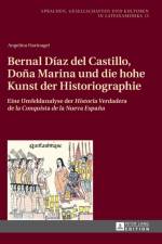 Bernal Diaz del Castillo, Dona Marina und die hohe Kunst der Historiographie af Angelina Hartnagel