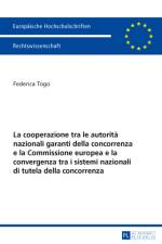 La Cooperazione Tra Le Autorita Nazionali Garanti Della Concorrenza E La Commissione Europea E La Convergenza Tra I Sistemi Nazionali Di Tutela Della Concorrenza af Federica Togo