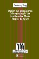 Studien Zur Gesanglichen Stimmgebung in Der Traditionellen Musik Koreas: «Pomp'ae» af Eun-Yeong Yang