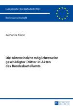 Die Akteneinsicht Moeglicherweise Geschaedigter Dritter in Akten Des Bundeskartellamts af Katharina Klooz