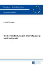 Die Gewaehrleistung Des Internetzugangs Im Grundgesetz af Carsten Lindner