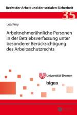 Arbeitnehmeraehnliche Personen in Der Betriebsverfassung Unter Besonderer Beruecksichtigung Des Arbeitsschutzrechts af Lea Frey