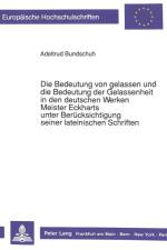 Die Bedeutung Von Gelassen Und Die Bedeutung Der Gelassenheit in Den Deutschen Werken Meister Eckharts Unter Beruecksichtigung Seiner Lateinischen Schriften af Adeltrud Bundschuh