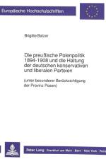 Die preußische Polenpolitik 1894-1908 und die Haltung der deutschen konservativen und liberalen Parteien af Brigitte Balzer