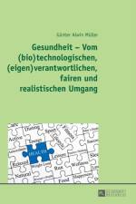 Gesundheit - Vom (Bio)Technologischen, (Eigen)Verantwortlichen, Fairen Und Realistischen Umgang af Gunter Alwin Muller