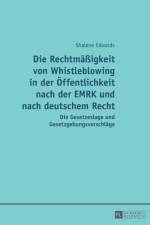 Die Rechtmaeßigkeit Von Whistleblowing in Der Oeffentlichkeit Nach Der Emrk Und Nach Deutschem Recht af Shalene Edwards