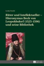 Ritter und Intellektueller - Hieronymus Beck von Leopoldsdorf (1525-1596) und seine Bibliothek af Lenka Vesela