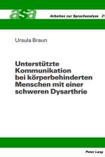 Unterstuetzte Kommunikation bei koerperbehinderten Menschen mit einer schweren Dysarthrie af Ursula Braun