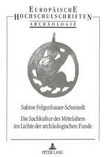 Die Sachkultur des Mittelalters im Lichte der archaeologischen Funde af Sabine Felgenhauer-Schmiedt