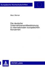 Die Deutsche Unternehmensmitbestimmung in Internationalen Europaeischen Konzernen af Marc Werner