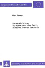 Die Wiederholung als werkkonstitutives Prinzip im Oeuvre Thomas Bernhards af Oliver Jahraus