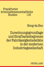 Zurechnungsgrundlage Und Strafbarkeitsgrenze Der Fahrlaessigkeitsdelikte in Der Modernen Industriegesellschaft af Heng-Da Hsu