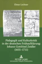 Paedagogik Und Kulturkritik in Der Deutschen Fruehaufklaerung: Johann Gottfried Zeidler (1655-1711) af Elmar Lechner