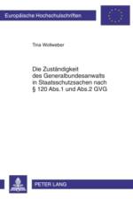 Die Zustaendigkeit Des Generalbundesanwalts in Staatsschutzsachen Nach § 120 Abs.1 Und Abs.2 Gvg af Tina Wollweber