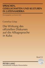 Die Wirkung Des Offiziellen Diskurses Auf Die Alltagssprache in Kuba af Cornelius Griep