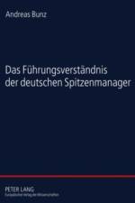 Das Fuehrungsverstaendnis Der Deutschen Spitzenmanager af Andreas Bunz