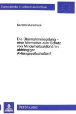 Die Uebernahmeregelung - eine Alternative zum Schutz von Minderheitsaktionaeren abhaengiger Aktiengesellschaften? af Karsten Munscheck