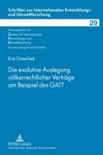 Die Evolutive Auslegung Voelkerrechtlicher Vertraege Am Beispiel Des GATT af Eva Greschek