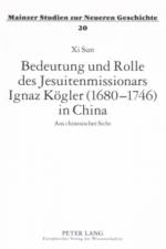 Bedeutung Und Rolle Des Jesuitenmissionars Ignaz Koegler (1680-1746) in China af XI Sun