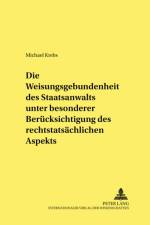Die Weisungsgebundenheit des Staatsanwalts unter besonderer Beruecksichtigung des rechtstatsaechlichen Aspekts af Michael Krebs