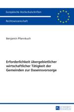 Erforderlichkeit Uebergebietlicher Wirtschaftlicher Taetigkeit Der Gemeinden Zur Daseinsvorsorge af Benjamin Pfannkuch