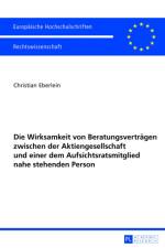 Die Wirksamkeit Von Beratungsvertraegen Zwischen Der Aktiengesellschaft Und Einer Dem Aufsichtsratsmitglied Nahe Stehenden Person af Christian Eberlein