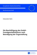Die Beschaeftigung Des Gmbh-Fremdgeschaeftsfuehrers Nach Beendigung Der Organstellung af Alexander Bork