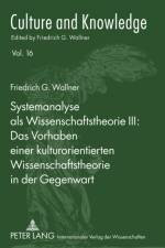 Systemanalyse ALS Wissenschaftstheorie III: Das Vorhaben Einer Kulturorientierten Wissenschaftstheorie in Der Gegenwart af Friedrich G Wallner