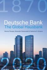 Deutsche Bank: The Global Hausbank, 1870 – 2020 af Werner Plumpe