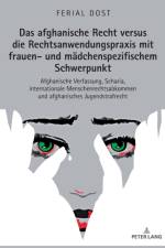 Das Afghanische Recht Versus Die Rechtsanwendungspraxis Mit Frauen- Und Maedchenspezifischem Schwerpunkt af Ferial Dost