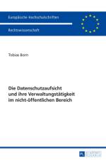 Die Datenschutzaufsicht Und Ihre Verwaltungstaetigkeit Im Nicht-Oeffentlichen Bereich af Tobias Born