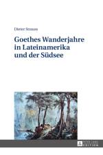Goethes Wanderjahre in Lateinamerika Und Der Suedsee af Dieter Strauss