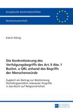 Die Konkretisierung Des Verfolgungsbegriffs Des Art. 9 Abs. 1 Buchst. a Qrl Anhand Des Begriffs Der Menschenwuerde af Katrin Konig