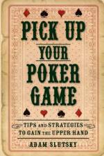 Pick Up Your Poker Game af Adam Slutsky