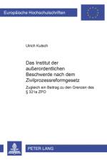 Das Institut der außerordentlichen Beschwerde nach dem Zivilprozessreformgesetz af Ulrich Kutsch