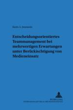 Entscheidungsorientiertes Teammanagement bei mehrwertigen Erwartungen unter Beruecksichtigung von Medieneinsatz af Karin Jenuwein