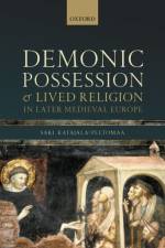Demonic Possession and Lived Religion in Later Medieval Europe af Sari (University Researcher Katajala-Peltomaa