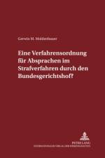 Eine Verfahrensordnung fuer Absprachen im Strafverfahren durch den Bundesgerichtshof? af Gerwin M Moldenhauer