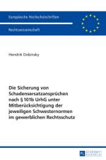 Die Sicherung Von Schadensersatzanspruechen Nach § 101b Urhg Unter Mitberuecksichtigung Der Jeweiligen Schwesternormen Im Gewerblichen Rechtsschutz af Hendrik Dobinsky