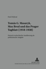 Tomas G. Masaryk, Max Brod und das Prager Tagblatt (1918-1938) af Pavel Dolezal