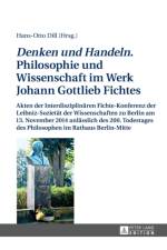 Denken und Handeln. Philosophie und Wissenschaft im Werk Johann Gottlieb Fichtes